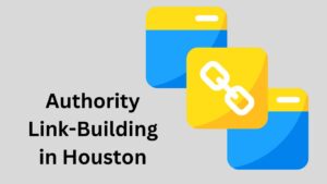 Authority Link-Building in Houston