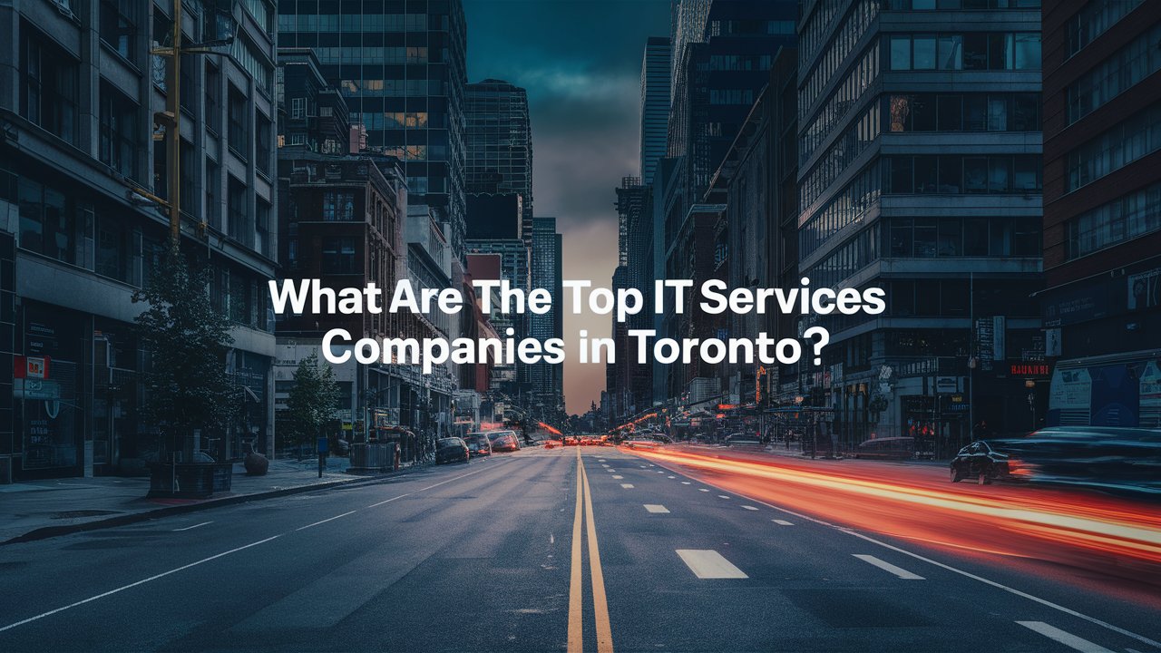 What Are The Top IT Services Companies In Toronto?